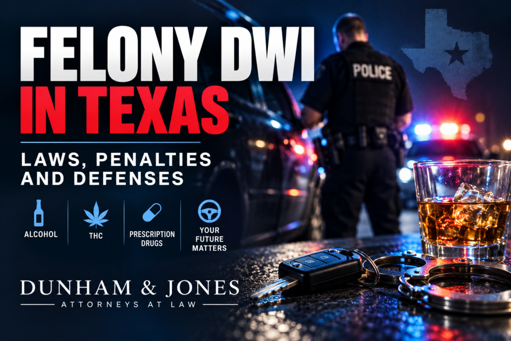 Felony DWI in Texas: Laws, Penalties and Defenses